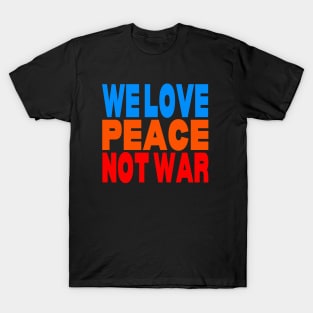 We love peace not war T-Shirt